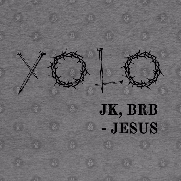 YOLO Just Kidding BRB Jesus Funny Easter Risen by alltheprints